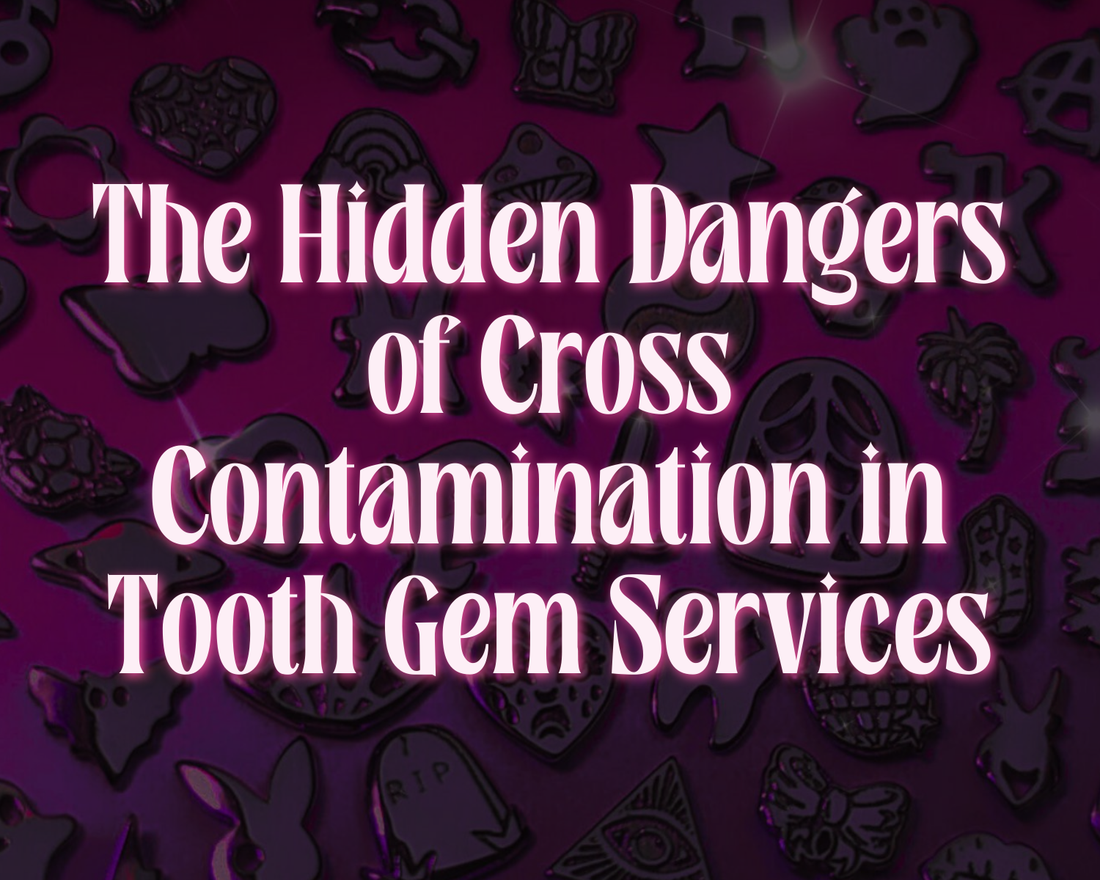 The Hidden Dangers of Cross Contamination in Tooth Gem Services