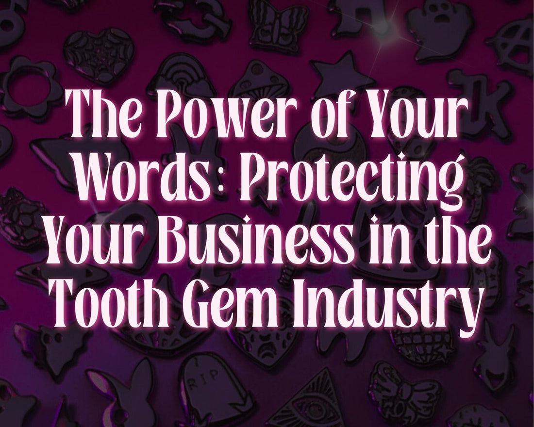 The Power of Your Words: Protecting Your Business in the Tooth Gem Industry