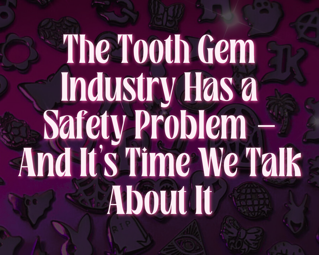 The Tooth Gem Industry Has a Safety Problem — And It’s Time We Talk About It