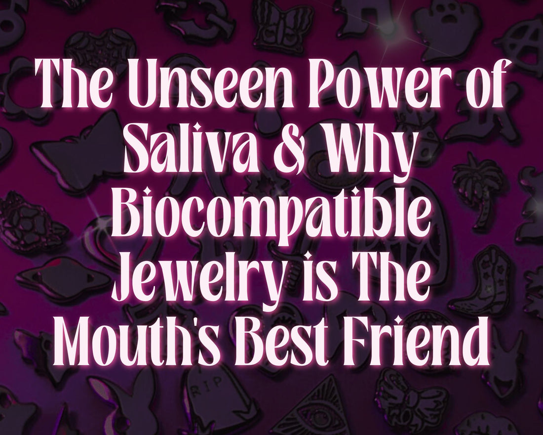 The Unseen Power of Your Saliva & Why Biocompatible Jewelry is Your Mouth's Best Friend